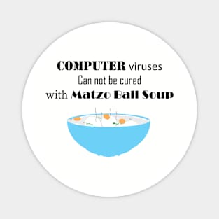 Computer Viruses Can Not Be Cured with Matzo Ball Soup Magnet